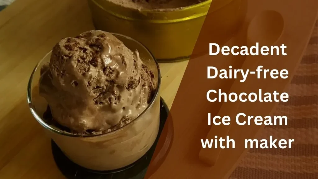 Decadent Dairy free Chocolate Ice Cream with Homemade maker